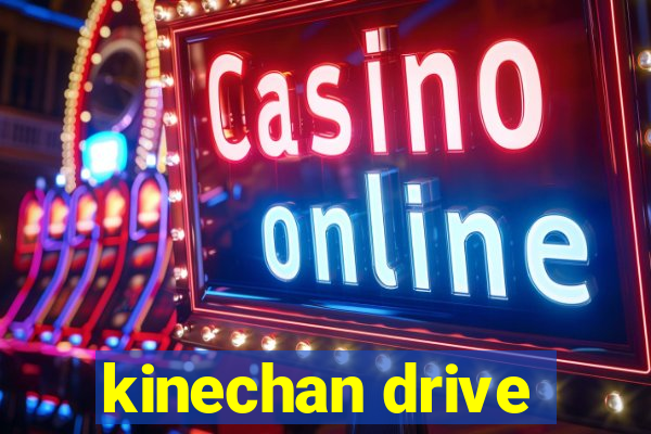 kinechan drive